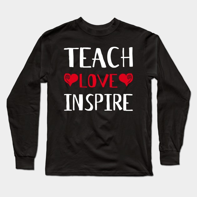 Teach Love Inspire - Best Teacher Gift Long Sleeve T-Shirt by HappyGiftArt